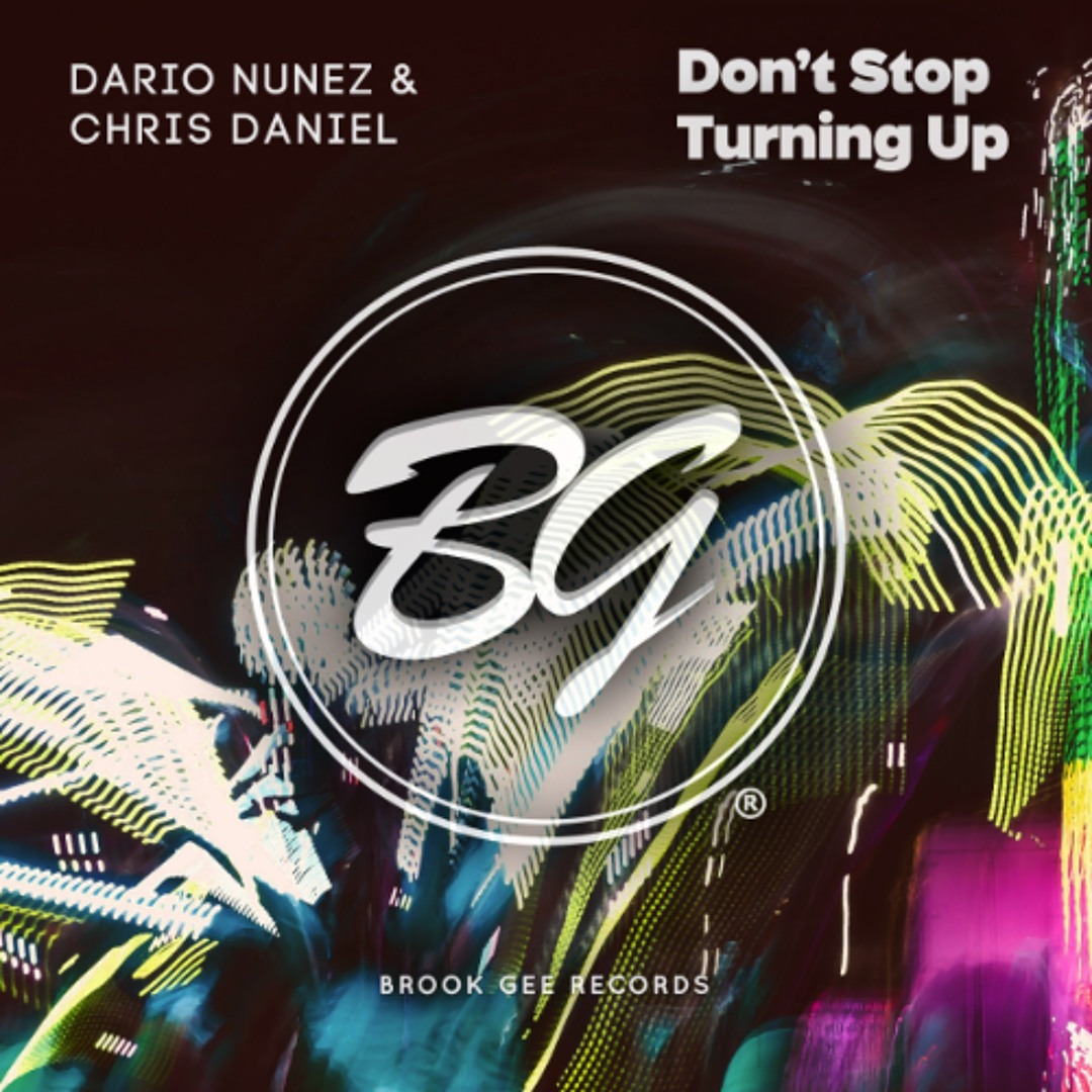 PREMIERE: Dario Nunez & Chris Daniel – Don’t Stop Turning Up – Brook Gee Records